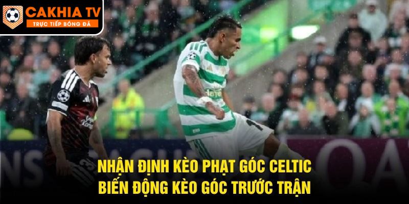 Nhận Định Kèo Phạt Góc Celtic – Biến Động Kèo Góc Trước Trận